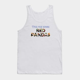 This kid loves Red Panda - wildlife oil painting word art Tank Top